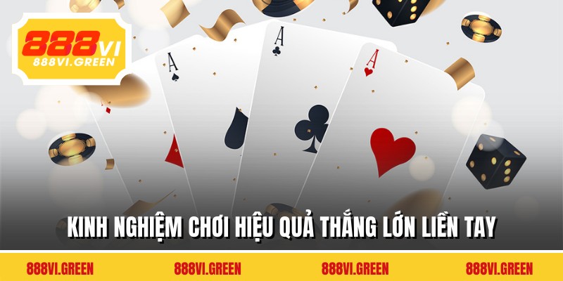 Kinh nghiệm chơi hiệu quả thắng lớn liền tay