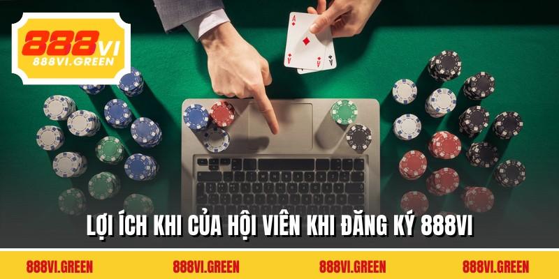 Lợi ích khi của hội viên khi đăng ký 888VI